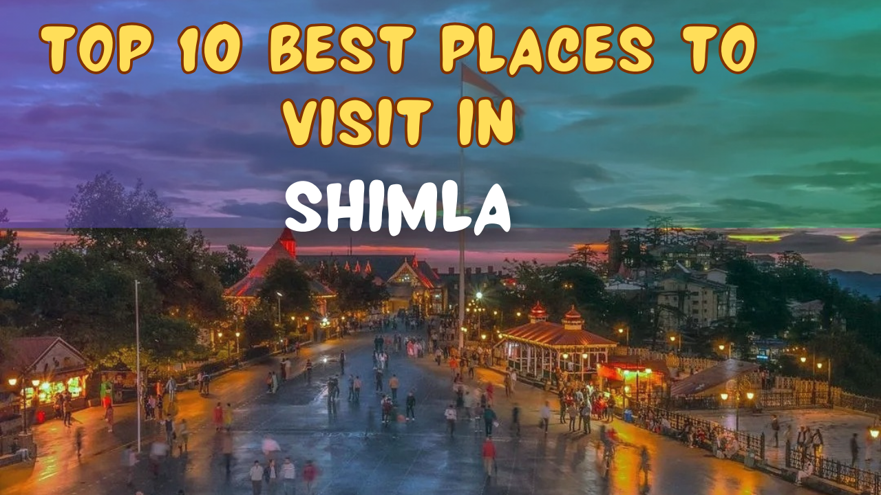 top 10 best places to visit in shimla