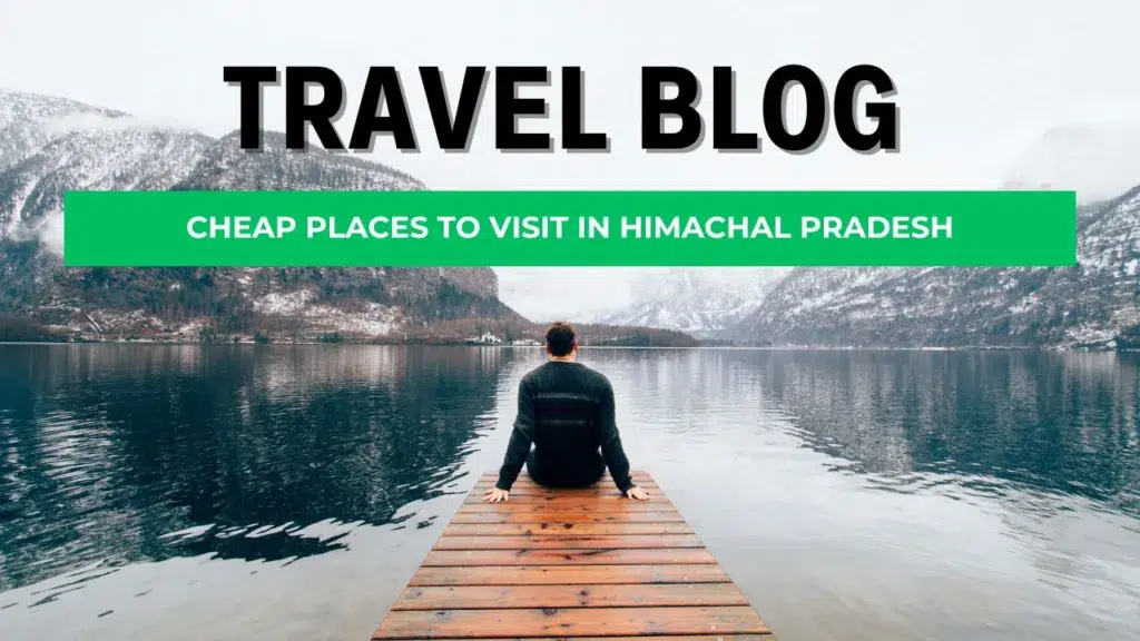 Budget Friendly Places to Visit in Himachal